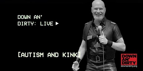 Primaire afbeelding van Down an' Dirty LIVE- Autism and Kink with John Pendal
