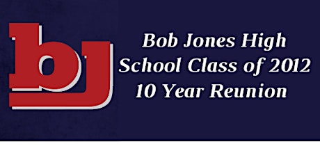 Bob Jones High School Class of 2012 - 10 Year Reunion