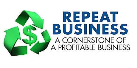 Repeat Business - A Cornerstone of a Profitable Business primary image