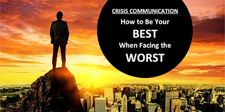 Crisis Communication: How to Be Your Best When Facing the Worst