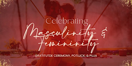 Celebrating Masculinity & Femininity (Gratitude Ceremony, Potluck, Puja)