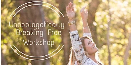 Unapologetically Breaking Free - A Half Day Workshop primary image