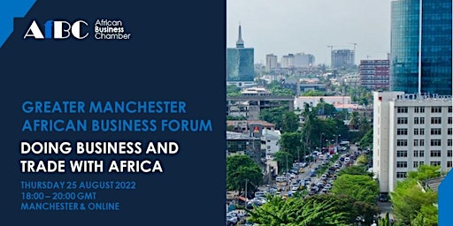 Greater Manchester  African Forum  - Doing Business and Trade with Africa