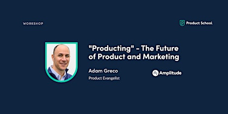Workshop: "Producting" - The Future of Product & Marketing by Amplitude