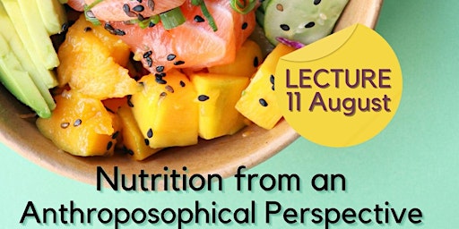 Nutrition from an Anthroposophical Perspective – LECTURE 11 August 2022