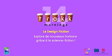 TRAKK Morning 14 // Le Design Fiction - Explore de nouveaux horizons