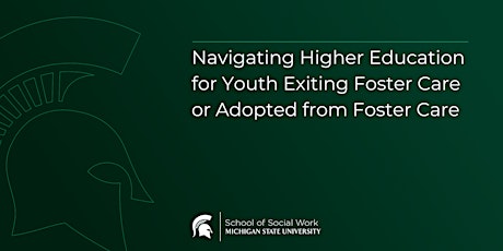 Navigating Higher Education for Youth Exiting Foster Care or Adopted from F