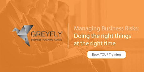 Is your business at risk? Managing Business Risks: Doing the right things at the right time  primary image