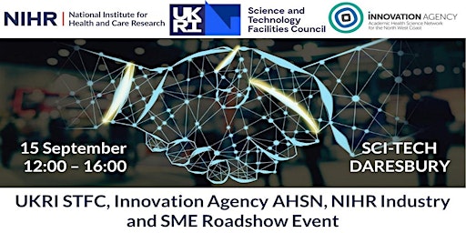 UKRI STFC, Innovation Agency AHSN, NIHR Industry and SME Roadshow Event