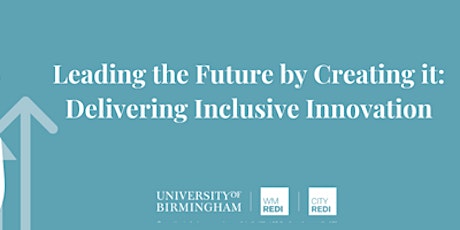 Leading the Future by Creating it: Delivering Inclusive Innovation