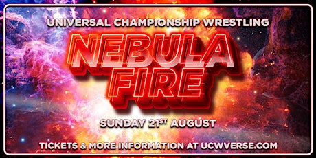 Universal Championship Wrestling Presents: Nebula Fire