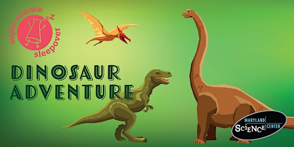 Super Science Sleepover: Dinosaur Adventure