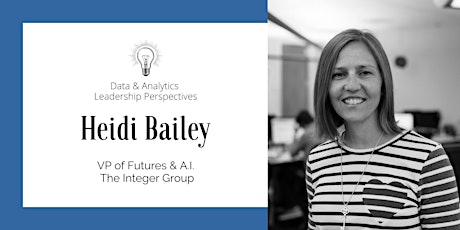 Leadership Perspectives: Heidi Bailey, VP, Futures & AI, The Integer Group