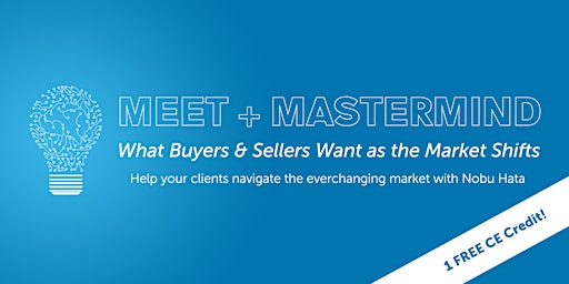 Meet + Mastermind: What Buyers & Sellers Want as the Market Shifts