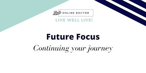 Live Well LIVE! - Future Focus - Continuing your journey
