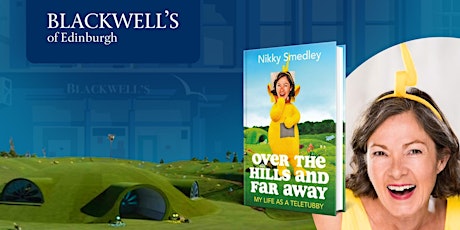 Over the Hills and Far Away, My Life as a Teletubby: Nikky Smedley