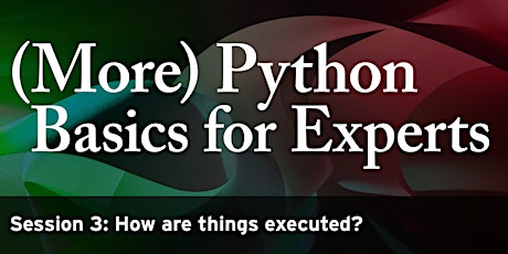 (More) Python Basics for Experts III - How are things executed?