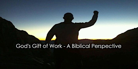 Men's Conference: "God's Gift of Work" - A Biblical Perspective on Work