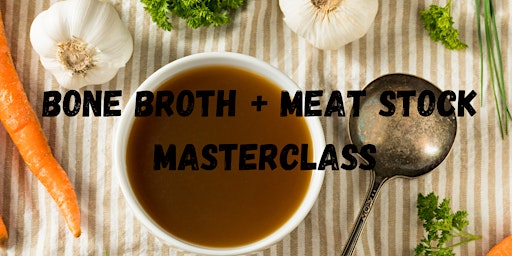 Bone Broth + Meat Stock Masterclass
