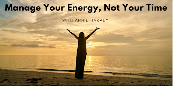 Manage your Energy, Not your Time — with Annie Harvey