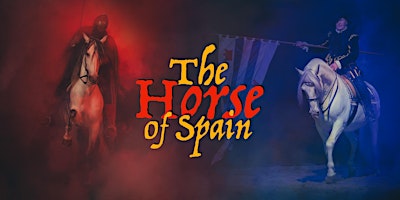 The Horse of Spain - Live Equestrian Theatre - A unique family experience.