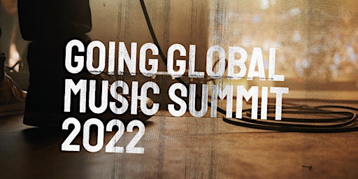 Going Global Music Summit 2022 LIVESTREAM ONLY