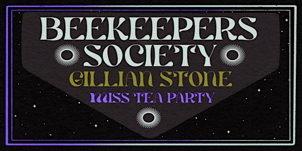 Beekeepers Society w/ Gillian Stone & Miss Tea Party @ The Baby G