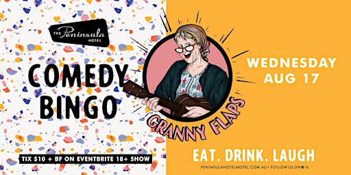 Peninsula Hotel presents Granny Flaps Comedy Bingo Wednesday Aug 17