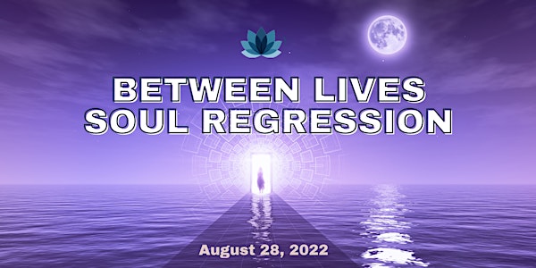 Between Lives Soul Regression - August
