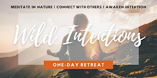 Wild Intention  - 1/2 Day Nature & Meditation Retreat