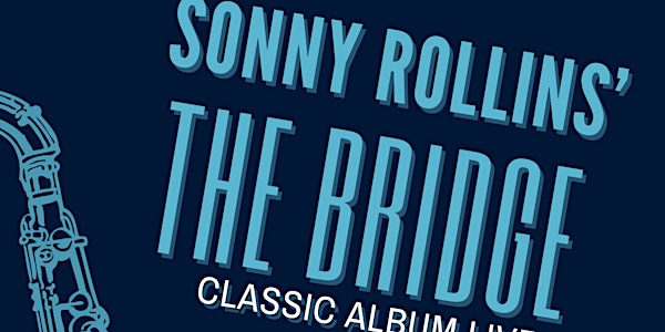 Sonny Rollins’ THE BRIDGE album live