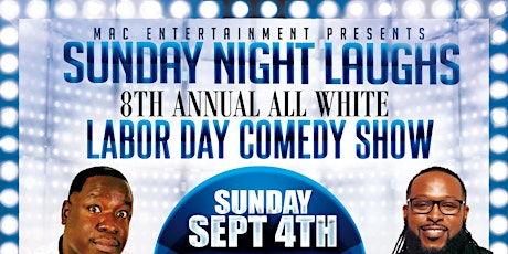 SUNDAY NIGHT LAUGHS  8TH ANNUAL ALL WHITE LABOR DAY COMEDY SHOW