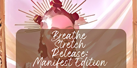 Breathe Stretch Release: Manifest Edition