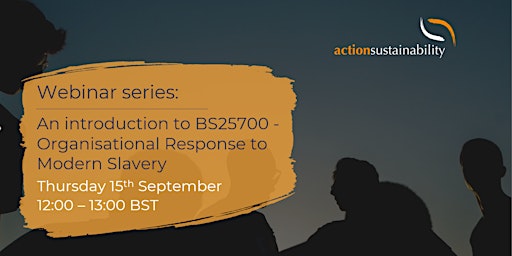 An introduction to BS25700 - Organisational Response to Modern Slavery