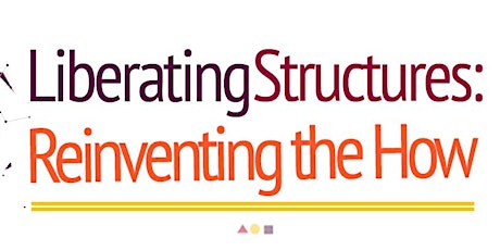 Liberating Structures: Reinventing the How 3-Day Workshop primary image
