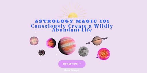 Astrology Magic 101: Consciously Create a Wildly Abundant Life