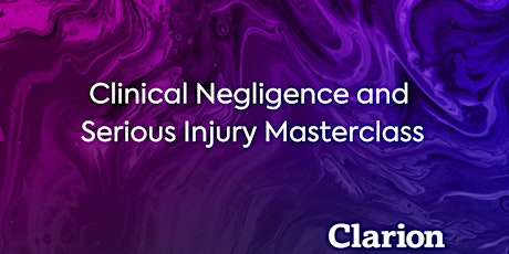 Clinical Negligence and  Serious Injury Masterclass
