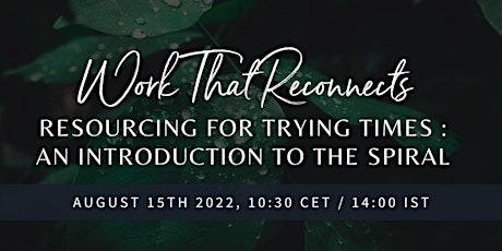 The Work That Reconnects : Resourcing for Trying Times (an introduction)