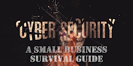 Cyber Security - A Small Business Survival Guide
