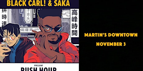 Black Carl & Saka Present Rush Hour at Martin's Downtown