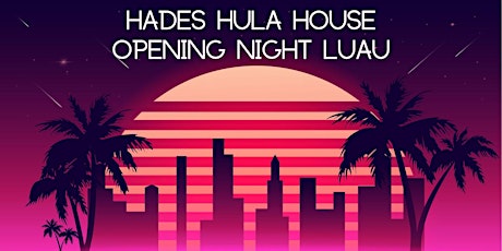 Hades Hula House Opening Night Luau primary image