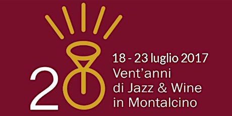 Immagine principale di Prenotazione Ingresso Jazz & Wine XX Edizione 2017 Fortezza di Montalcino 