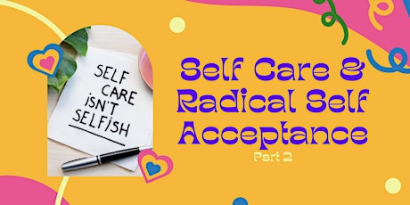 Self Care & Radical Self Acceptance Part 2