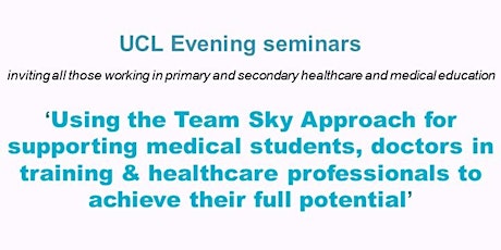 UCLMS Seminar: Using the Team Sky Approach for supporting medical students, doctors in training & healthcare professionals to achieve their full potential primary image