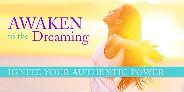 Awaken to the Dreaming: How to Live Your Life as the Architect of Your Own Experience - 26th July 2017