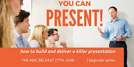 YOU CAN PRESENT!   How to build and deliver a killer presentation! primary image
