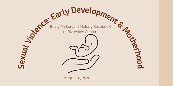 Sexual Violence: Early Development & Motherhood