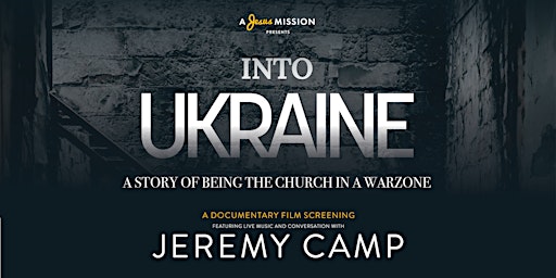 INTO UKRAINE - A film Screening with music from Jeremy Camp