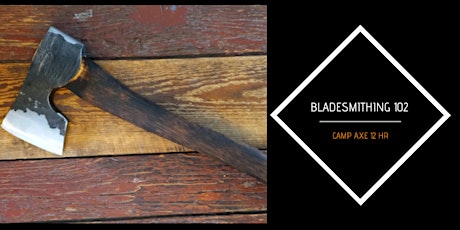 Bladesmithing 102- Camp Axe (12 Hours) primary image
