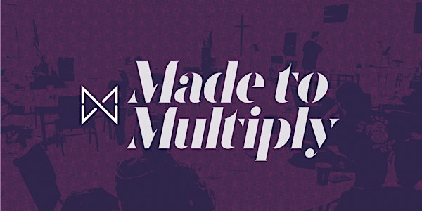 Made to Multiply: Gospel Conversation and Disciple Making Training